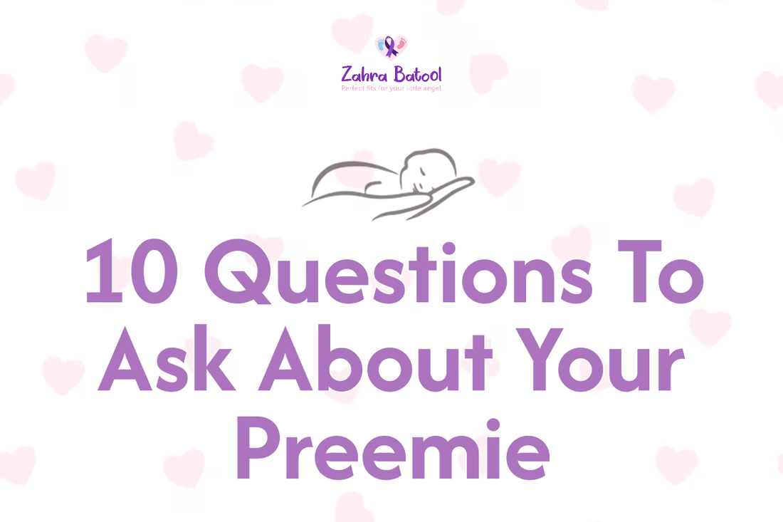 10 Questions To Ask About Your Preemie - Zahra Batool 